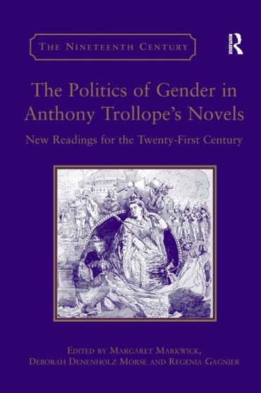 The Politics of Gender in Anthony Trollope's Novels : New Readings for the Twenty-First Century