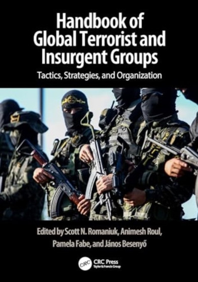 Handbook of Global Terrorist and Insurgent Groups : Tactics, Strategies, and Organization