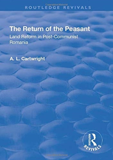 The Return of the Peasant : Land Reform in Post-Communist Romania