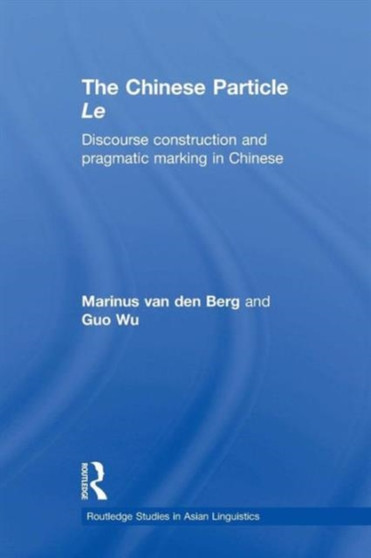 The Chinese Particle Le : Discourse Construction and Pragmatic Marking in Chinese