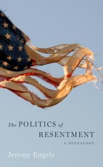 The Politics of Resentment : A Genealogy