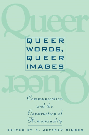 Queer Words, Queer Images : Communication and the Construction of Homosexuality