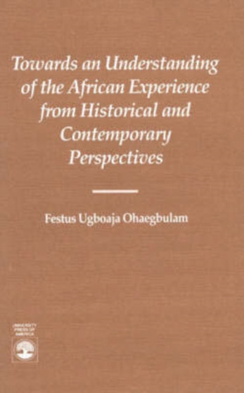 Towards an Understanding of the African Experience : from Historical and Contempory Perspectives