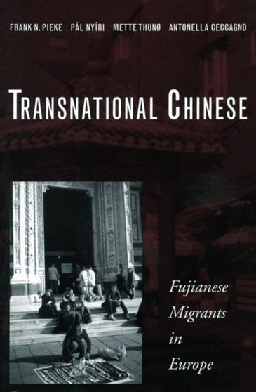Transnational Chinese : Fujianese Migrants in Europe