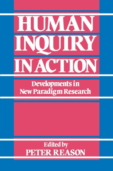 Human Inquiry in Action : Developments in New Paradigm Research