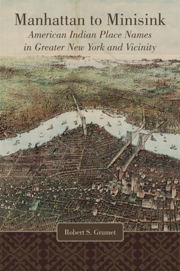 Manhattan to Minisink : American Indian Place Names of Greater New York and Vicinity