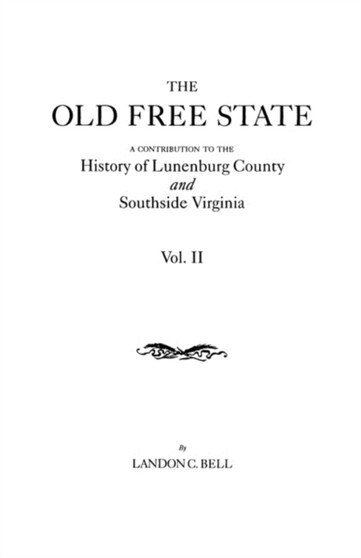 Old Free State : A Contribution to the History of Lunenburg County and Southside Virginia. in Two Volumes. Volume II