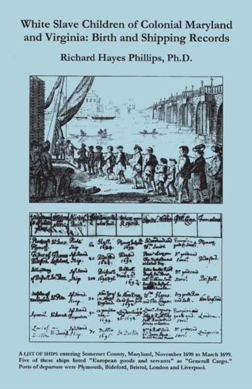 White Slave Children of Colonial Maryland and Virginia : Birth and Shipping Records
