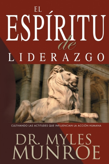 El Espiritu de Liderazgo : Cultivando Las Actitudes Que Influencian La Accion Humana (Spanish Language Edition, the)