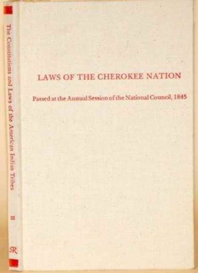 Laws of the Cherokee Nation : Passed at the Annual Session of the National Council, 1845 (Constitutions & Laws of the American Indian Tribes Ser 2 Vo)