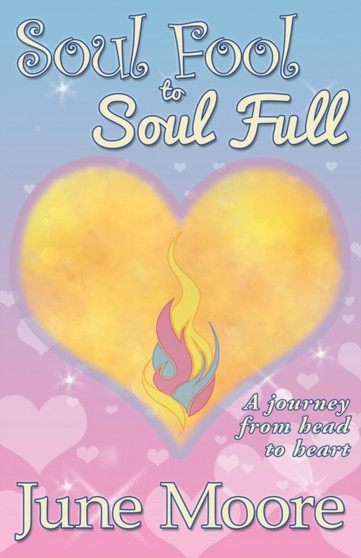 Soul Fool to Soul Full : A Journey from Head to Heart