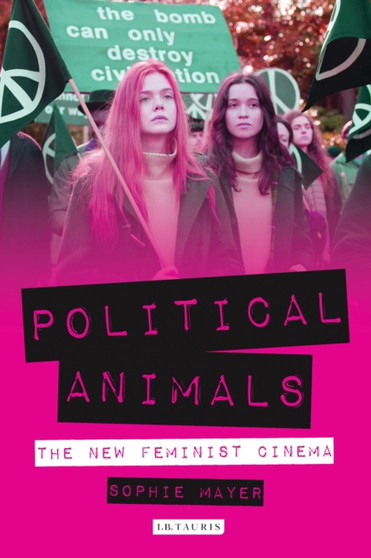 Political Animals : The New Feminist Cinema by So Mayer - Hardback