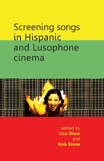 Screening Songs in Hispanic and Lusophone Cinema by Lisa Shaw - Paperback