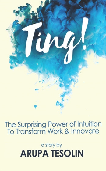 Ting : The Surprising Power of Intuition to Transform Work & Innovate