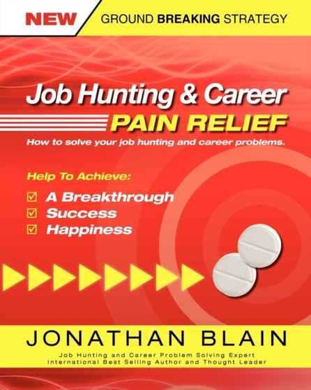 Job Hunting and Career Pain Relief : How to Solve Your Job Hunting and Career Problems