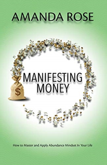 Manifesting Money : How to Master and Apply Abundance Mindset In Your Life : 3