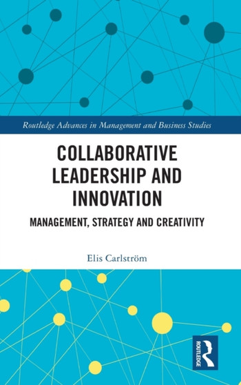 Collaborative Leadership and Innovation : Management, Strategy and Creativity