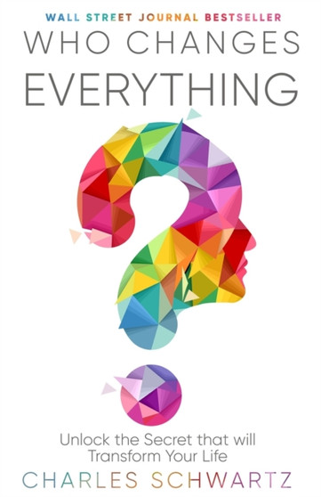 Who Changes Everything : Unlock the Secret that will Transform Your Life
