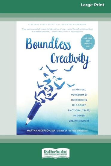 Boundless Creativity : A Spiritual Workbook for Overcoming Self-Doubt, Emotional Traps, and Other Creative Blocks [Large Print 16 Pt Edition]