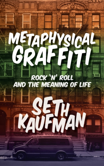 Metaphysical Graffiti : Rock 'n' Roll and the Meaning of Life by Seth Kaufman - Paperback