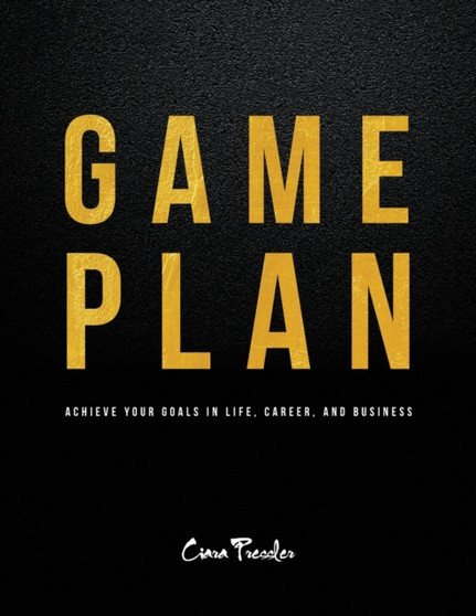 Game Plan : Achieve Your Goals in Life, Career, and Business