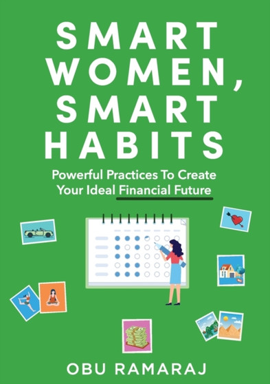 Smart Women, Smart Habits : Powerful Habits to Create your Ideal Financial Future