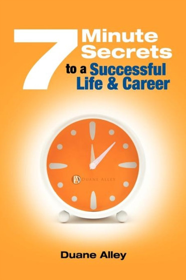 7 Minute Secrets : To a Successful Life and Career