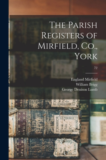 The Parish Registers of Mirfield, Co., York; 72