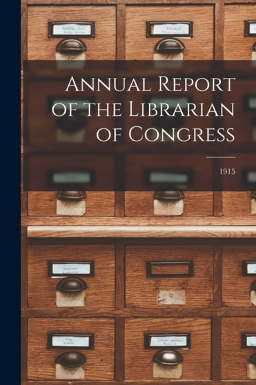 Annual Report of the Librarian of Congress; 1915
