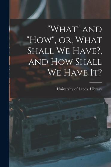 "What" and "how", or, What Shall We Have?, and How Shall We Have It?