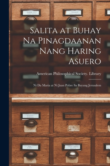 Salita at Buhay Na Pinagdaanan Nang Haring Asuero [microform] : Ni Da Maria at Ni Juan Pobre Sa Bayang Jerusalem
