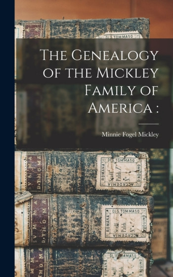 The Genealogy of the Mickley Family of America