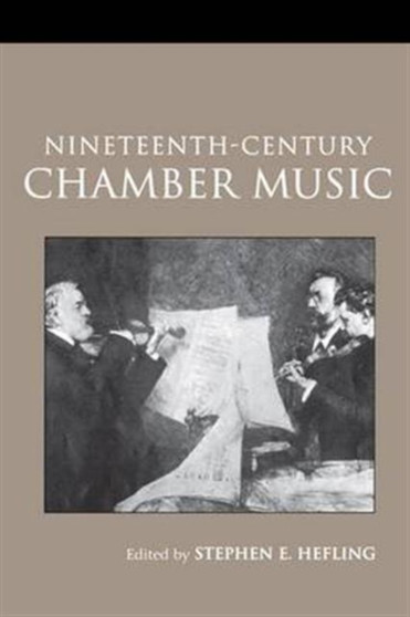 Nineteenth-Century Chamber Music by Stephen Hefling - Hardback