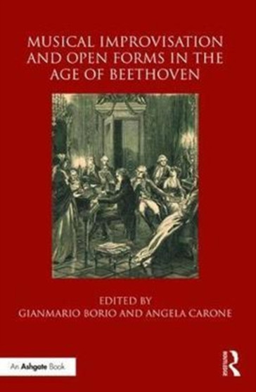 Musical Improvisation and Open Forms in the Age of Beethoven by Gianmario Borio - Hardback