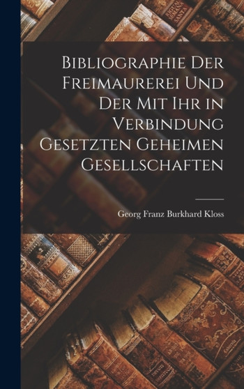 Bibliographie der Freimaurerei und der mit ihr in Verbindung gesetzten geheimen Gesellschaften