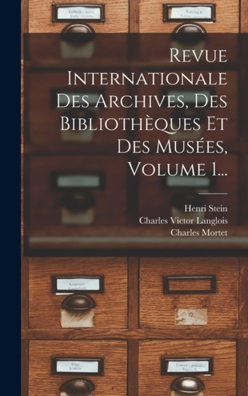 Revue Internationale Des Archives, Des Bibliotheques Et Des Musees, Volume 1...