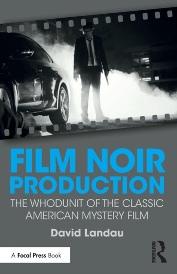 Film Noir Production : The Whodunit of the Classic American Mystery Film by David Landau - Paperback