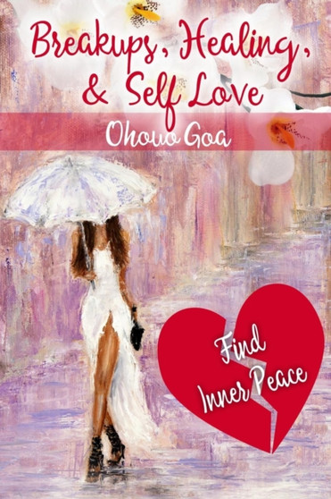 Breakups, Healing and Self-Love : Find Inner Peace