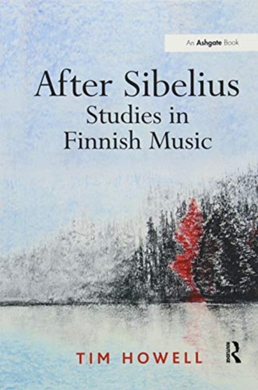 After Sibelius: Studies in Finnish Music by Tim Howell - Paperback