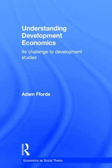 Understanding Development Economics : Its Challenge to Development Studies