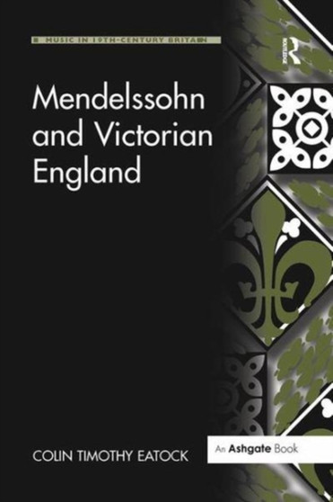 Mendelssohn and Victorian England by Colin Timothy Eatock - Paperback