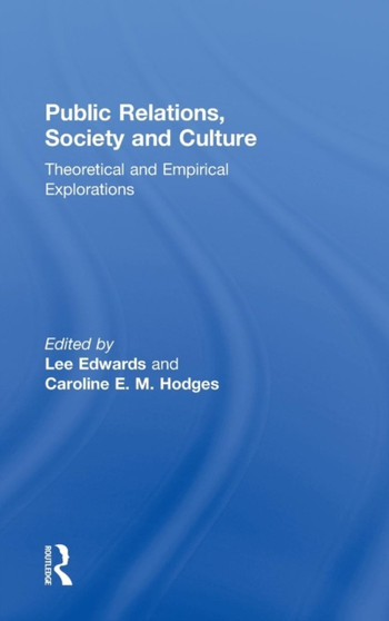Public Relations, Society & Culture : Theoretical and Empirical Explorations