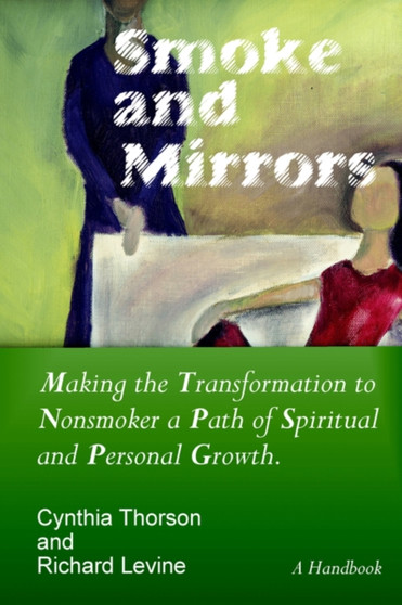 Smoke and Mirrors : Making the Transformation to Nonsmoker a Path of Spiritual and Personal Growth.