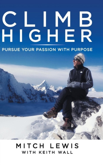 Climb Higher : Pursue Your Passion with Purpose