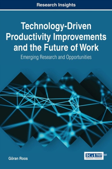 Technology-Driven Productivity Improvements and the Future of Work : Emerging Research and Opportunities