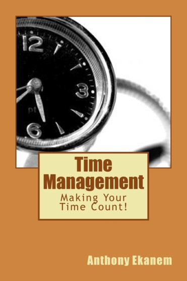 Time Management : Making Your Time Count!