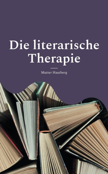 Die literarische Therapie : Diese Bucher verandern Dein Leben