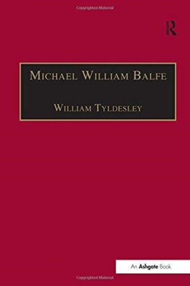 Michael William Balfe : His Life and His English Operas by William Tyldesley - Paperback