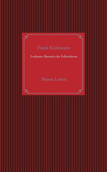 Loslassen, Baustein der Lebenskunst : Besser Leben