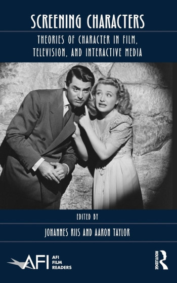 Screening Characters : Theories of Character in Film, Television, and Interactive Media by Johannes Riis - Hardback